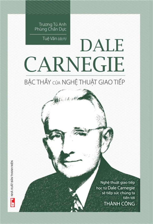 Dale Carnegie - Bậc thầy của nghệ thuật giao tiếp