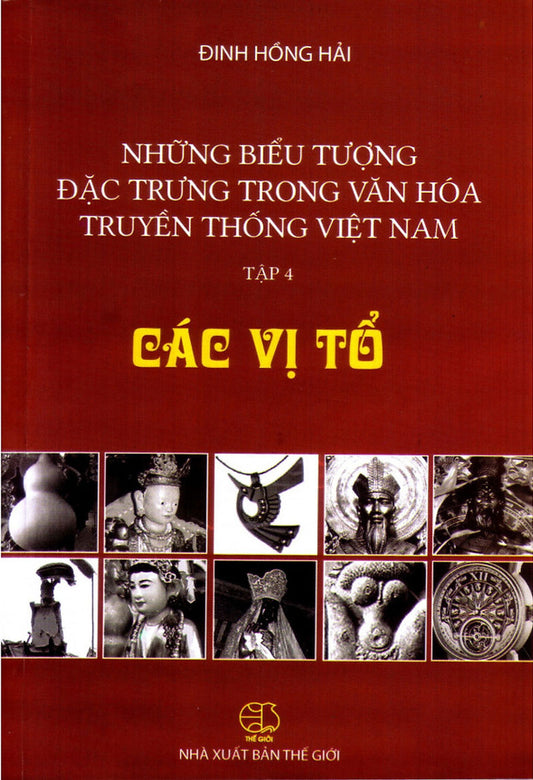 Những biểu tượng đặc trưng trong văn hóa truyền thống Việt Nam - Tập 4: Các vị tổ