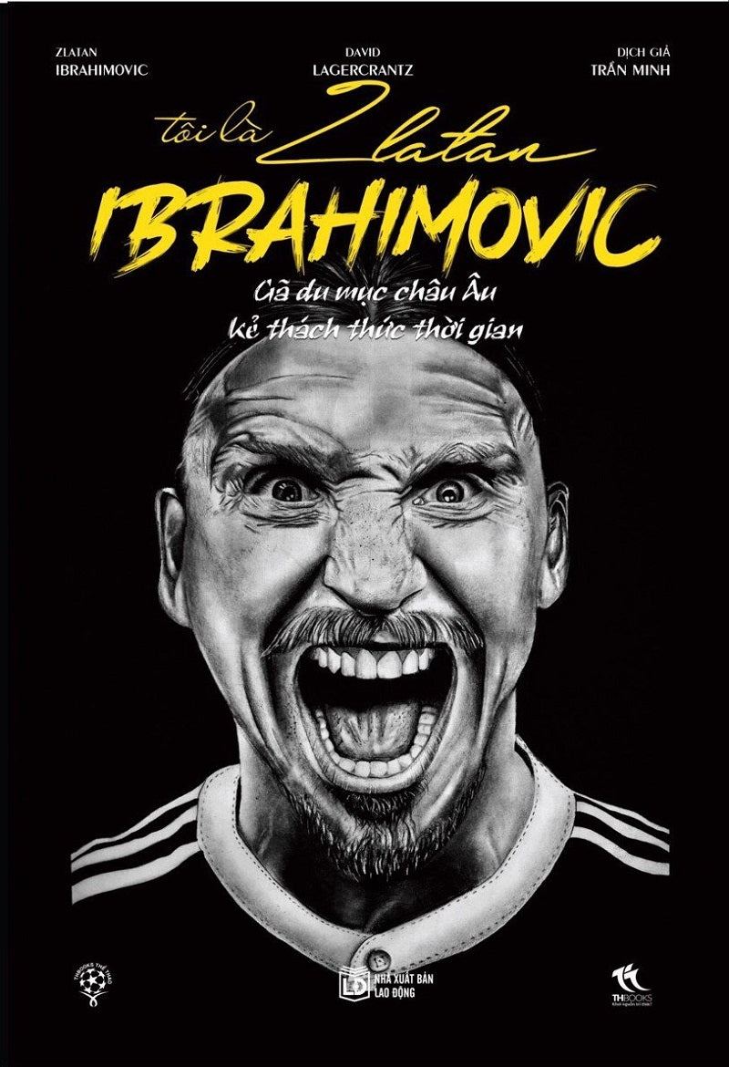 Tôi là Zlatan Ibrahimović – Gã du mục châu Âu, kẻ thách thức thời gian