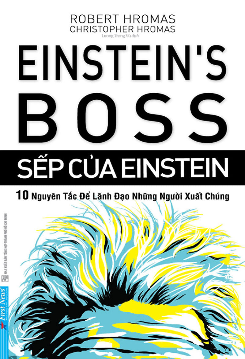 Sếp của EinStein - 10 nguyên tắc để lãnh đạo những người xuất chúng