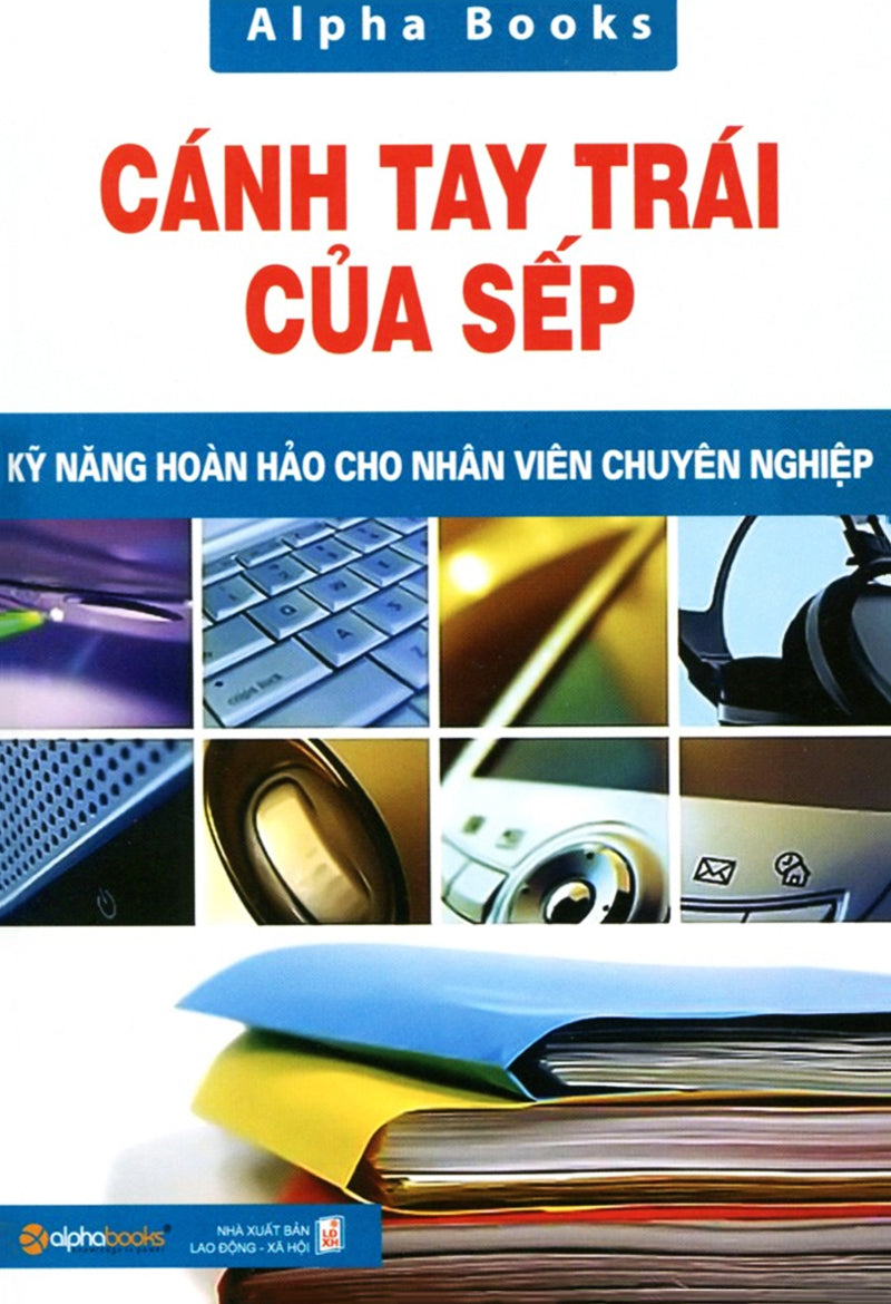 Cánh tay trái của sếp - Kỹ năng hoàn hảo cho nhân viên chuyên nghiệp