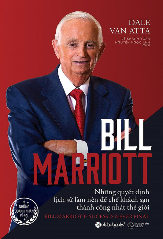 Bill Marriott - Những quyết định lịch sử làm nên đế chế khách sạn thành công nhất thế giới
