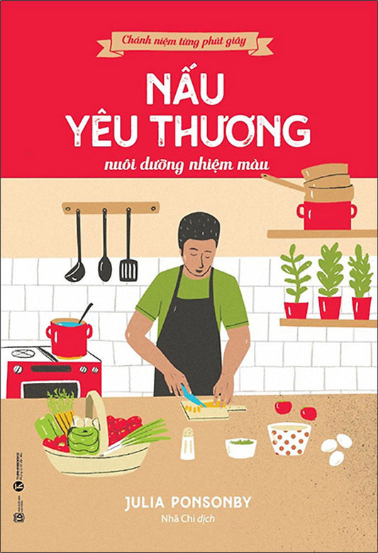 Chánh niệm từng phút giây: Nấu yêu thương nuôi dưỡng nhiệm màu