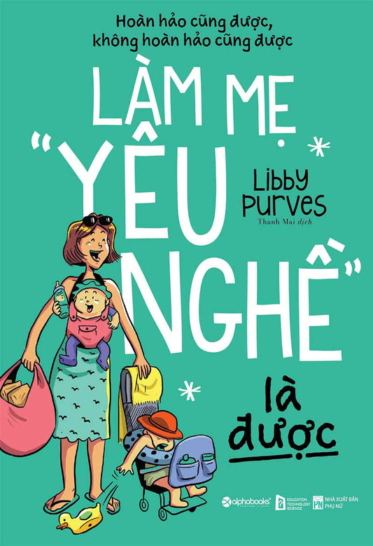 Làm mẹ yêu nghề là được (Hoàn hảo cũng được, không hoàn hảo cũng được)