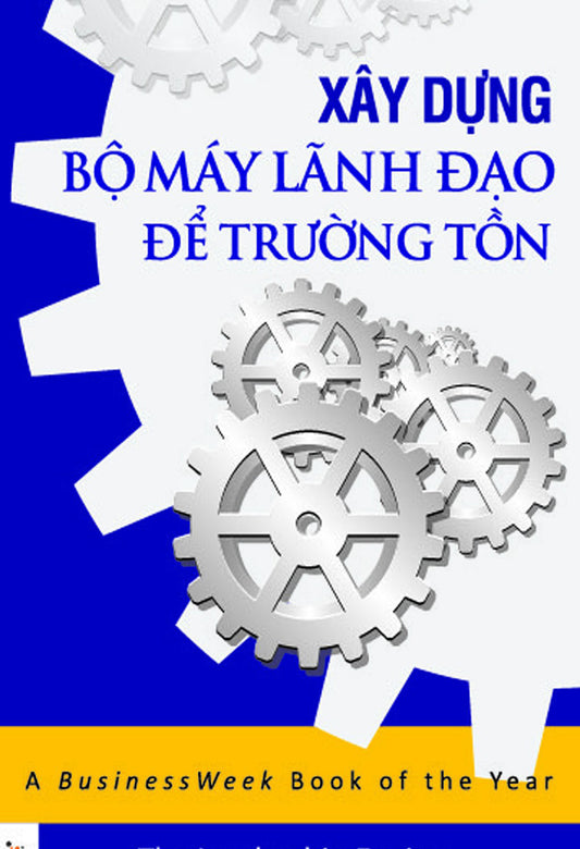 Xây dựng bộ máy lãnh đạo để trường tồn