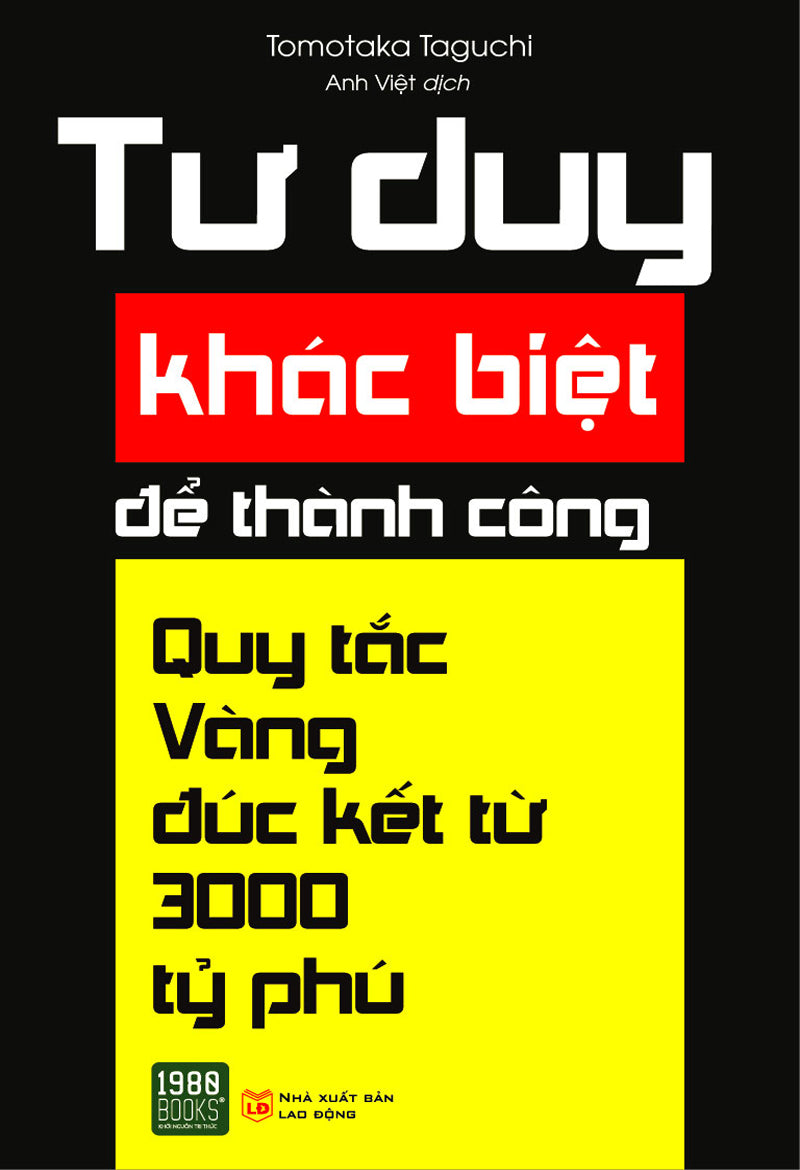 Tư duy khác biệt để thành công - Quy tắc vàng đúc kết từ 3000 tỷ phú