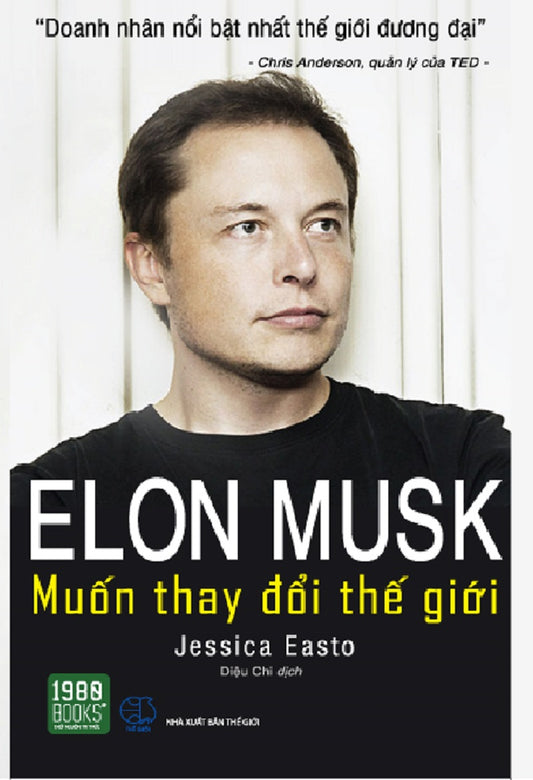 Elon Musk - Muốn thay đổi thế giới